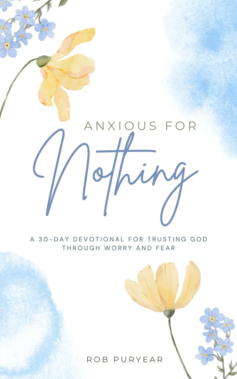 Anxious For Nothing: A 30-day devotional for trusting God through worry and fear by Rob Puryear, book cover